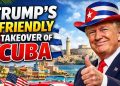 Trump's Friendly Takeover of Cuba